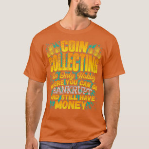 Camiseta Moedas Colecionando Hobby Humor Bankrupt Piada Eng
