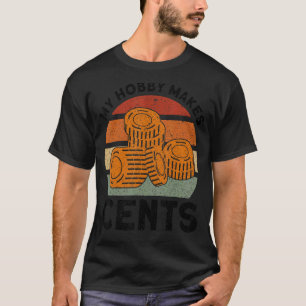 Camiseta Moedas Que Colecionam Meu Hobby Faz Com Que Os Cen