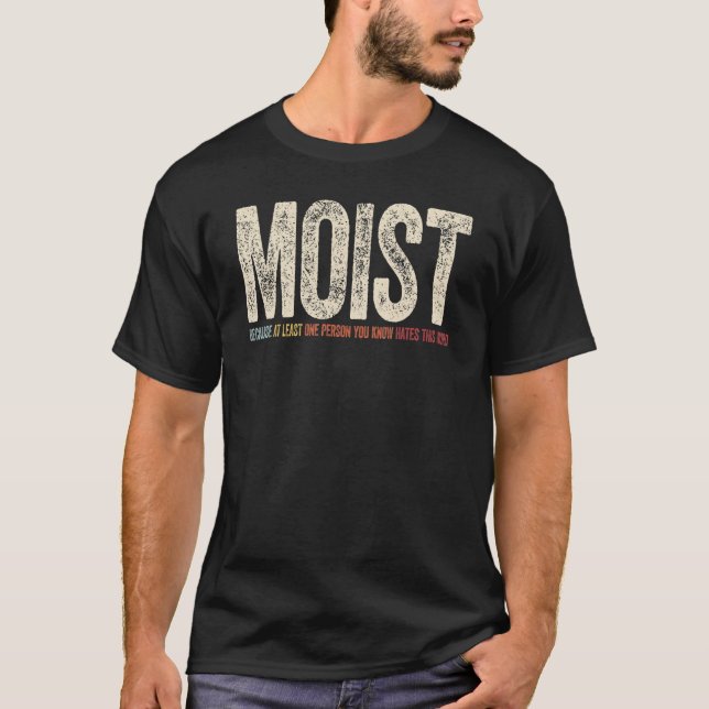 Camiseta Moist Because At Least One Person You Know Hates T (Frente)