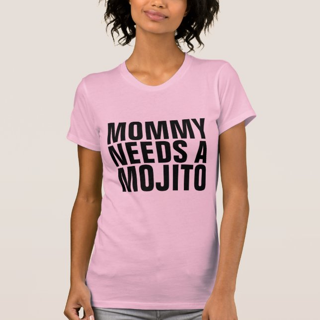 Camiseta MOJITO T-Shirts, MAMÃE PRECISA DE UM MOJITO (Frente)