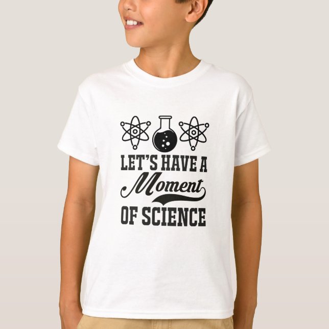 Camiseta Momento da ciência| Engraçado Cientista Humor (Frente)