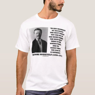 Camiseta Momento de Theodore Roosevelt da melhor coisa da