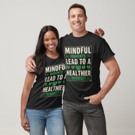 Camiseta Momentos Conscientes Levam a uma Mentalidade mais 