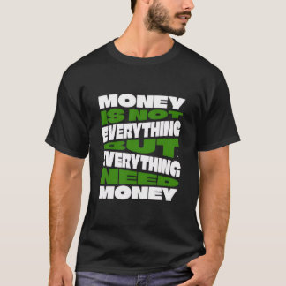 Camiseta Money is not everything but everything need money