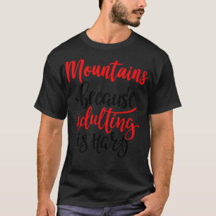 Camiseta Montanhas Porque Adultar É Duro