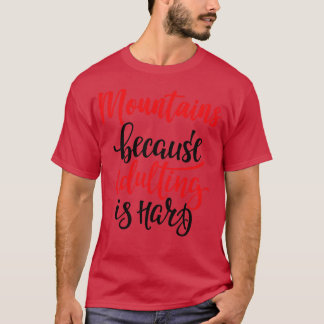Camiseta Montanhas Porque Adultar É Duro