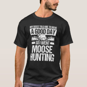 Camiseta Moose Hunter Boss me disse para ter um bom dia Moo