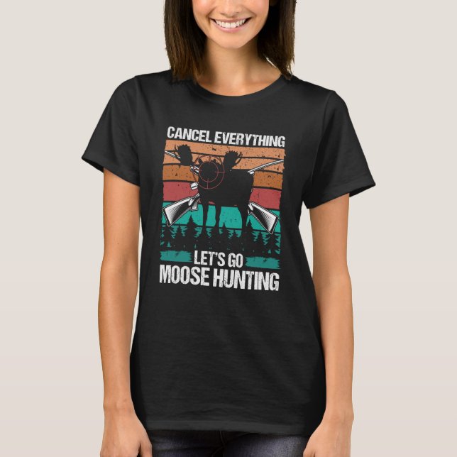 Camiseta Moose Hunter Retro Cancel Everything lets go Moose (Frente)
