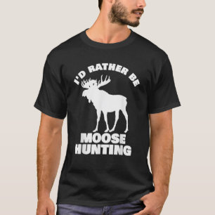 Camiseta Moose Hunter T Shirt I d Preferencialmente Be Moos