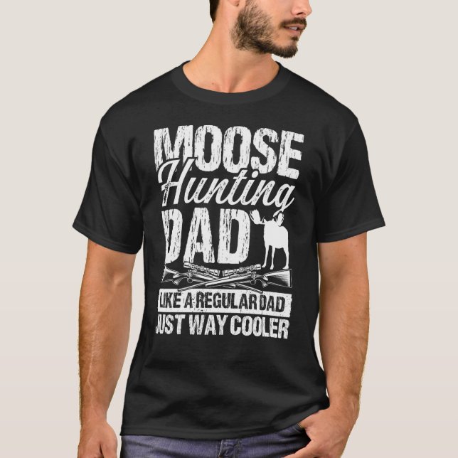 Camiseta Moose Hunting Dad like regular Dad Fathers Day Moo (Frente)