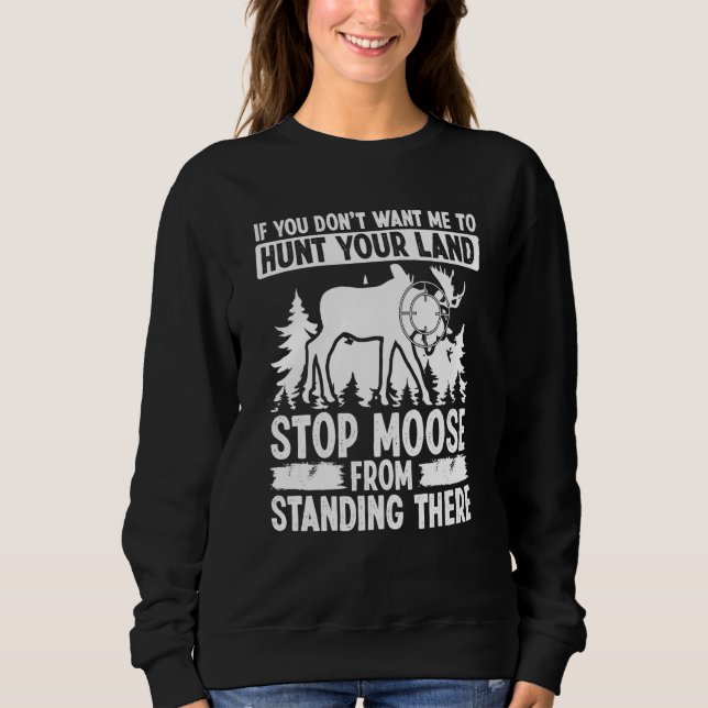 Camiseta Moose Hunting Dont want me to hunt your Land Moose (Frente)