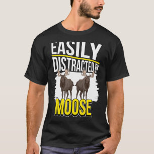 Camiseta Moose Quote Elk Facilmente Distraido Por Moose