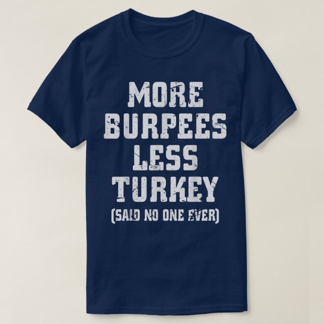 Camiseta More Burpees Less Turkey Said No One Ever Funny Fi (Frente do Design)