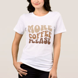 Camiseta More coffee please.