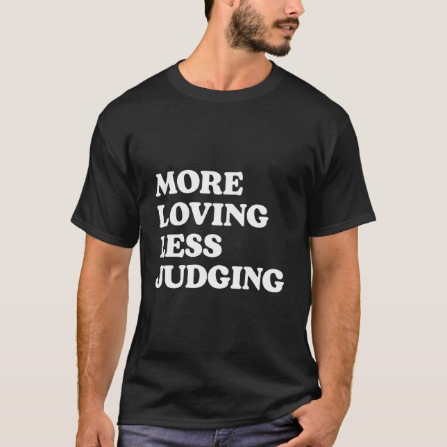 Camiseta More Loving Less Judging (Frente)