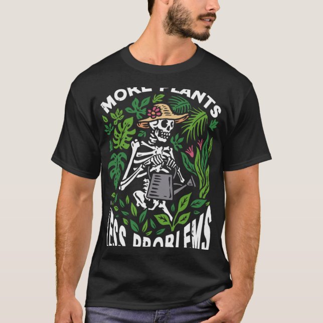 Camiseta More plants less problems garden Hobby Skeleton Qu (Frente)