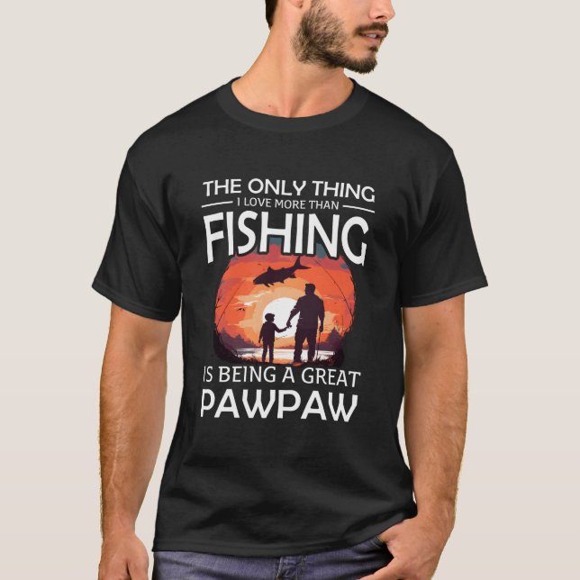 Camiseta More Than Love Fishing Great Pawpaw Special Great  (Frente)