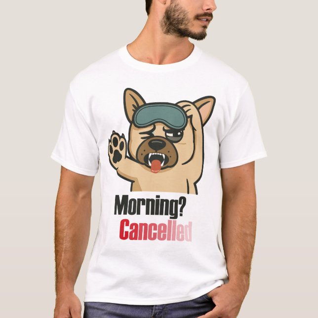 Camiseta “Morning? Cancelled – Funny Sleepy Bulldog Design” (Frente)