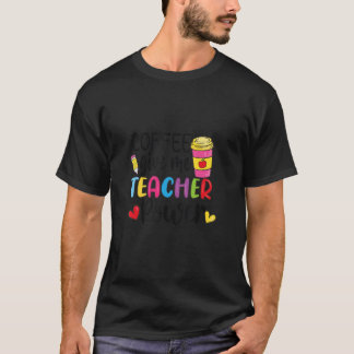 Camiseta Morning Teachers Coffee Quote  Coffee give me teac