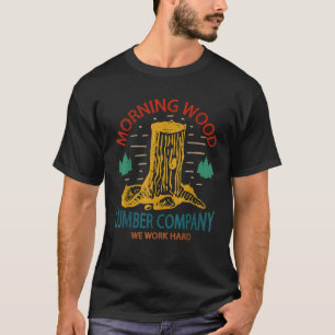 Camiseta Morning Wood Lumber Work Duro Company Funny Campin