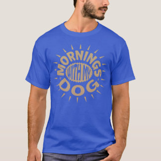 Camiseta Mornings With My Dog892