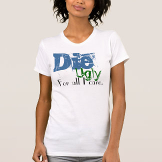 Camiseta Morre, feio, para tudo o cuidado de I
