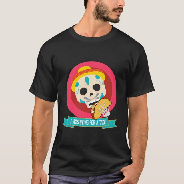 Camiseta Morrendo Para Comer Um Taco (Frente)