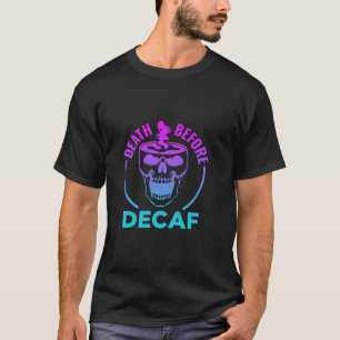 Camiseta Morte Engraçada Antes Do Café Decaf No Dia Das Bru