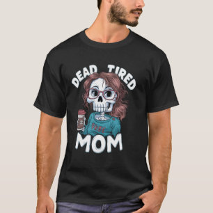 Camiseta Morto Cansado Mãe Engraçado Mãe Dizendo Dia de as