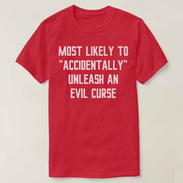 Camiseta Most Likely Accidentally Unleash an Evil Curse Fun (Frente do Design)