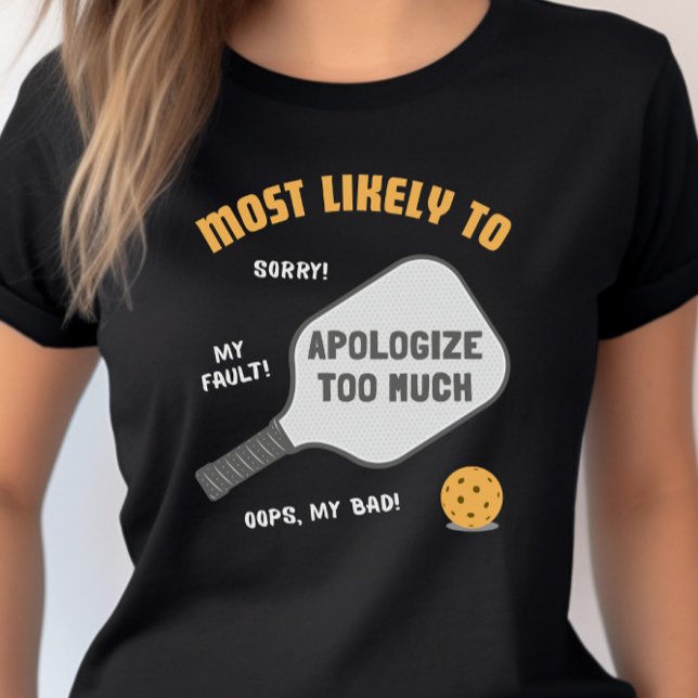 Camiseta Most Likely To Apologize Too Much Pickleball (Criador carregado)