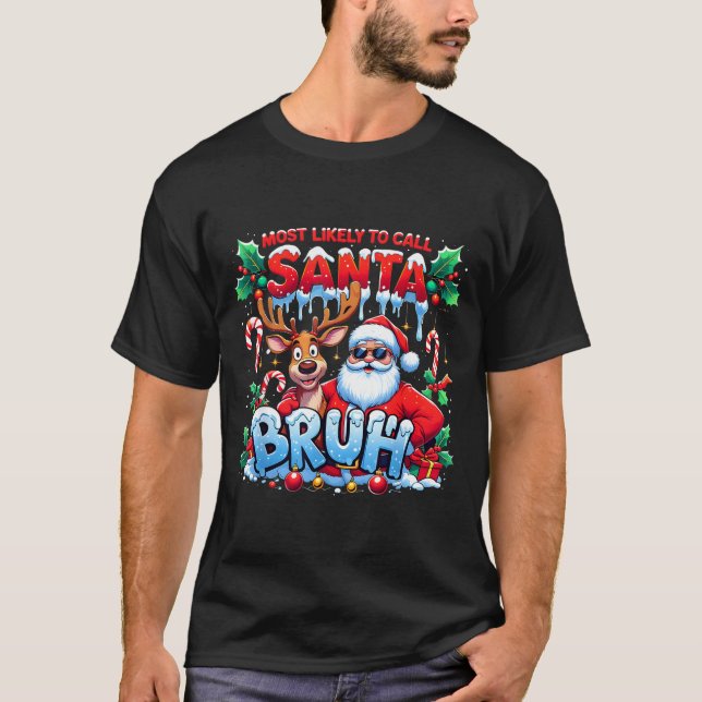 Camiseta Most Likely To Call Santa Bruh Funny Christmas  (Frente)