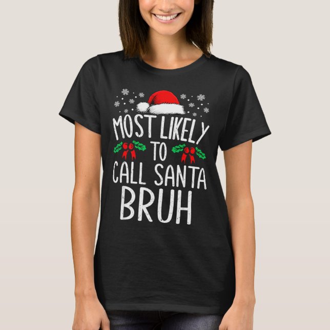Camiseta Most Likely To Call Santa Bruh Funny Matching Chri (Frente)