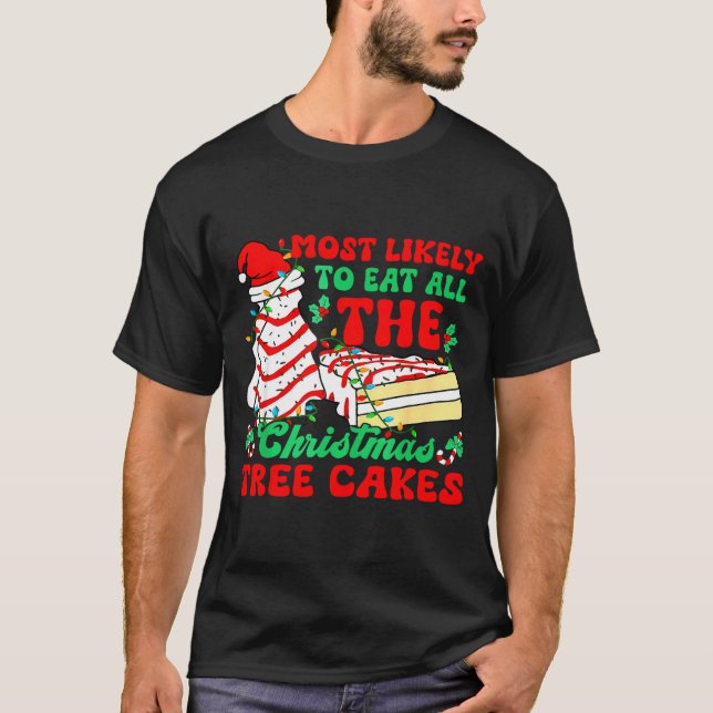 Camiseta Most Likely To Eat All The Christmas Tree Cakes -  (Frente)