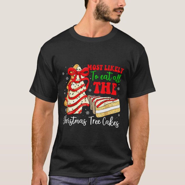 Camiseta Most Likely To Eat All The Christmas Tree Cakes Fu (Frente)