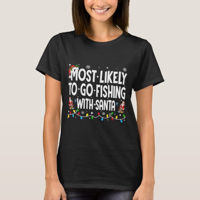 Camiseta Most Likely To Go Fishing With Santa Christmas Mat (Frente)