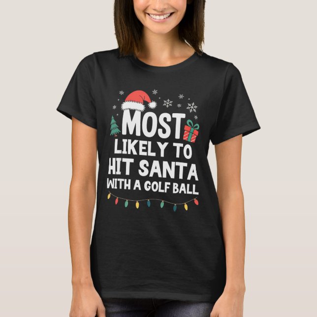Camiseta Most Likely To Hit Santa With A Golf Ball Christma (Frente)