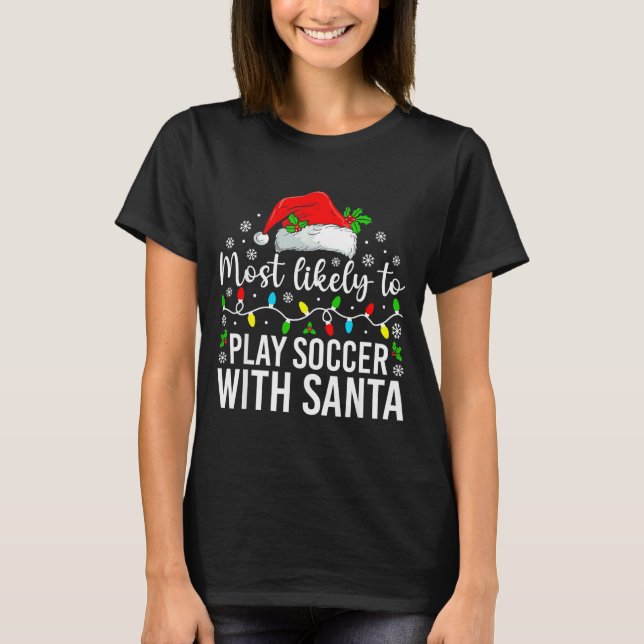 Camiseta Most Likely To Play Soccer With Santa Christmas Fa (Frente)