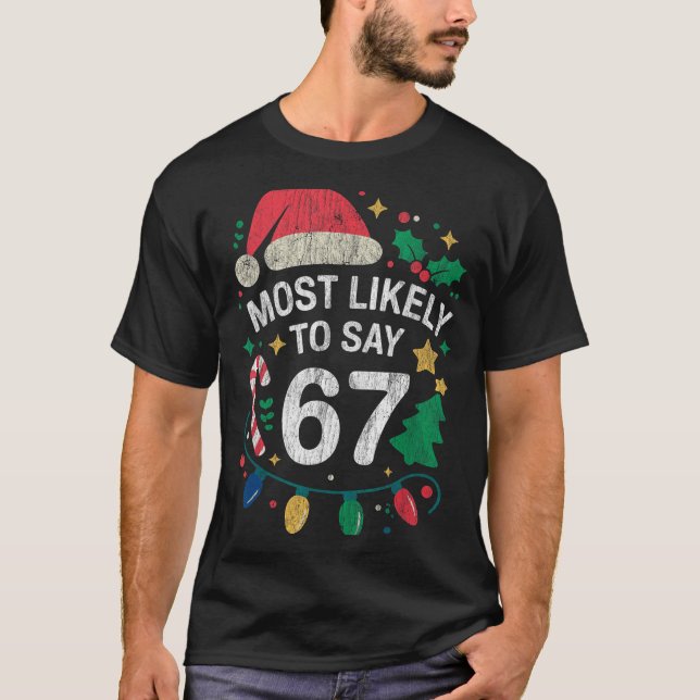 Camiseta Most Likely To Say 67 Six Seven Funny 67 Christmas (Frente)