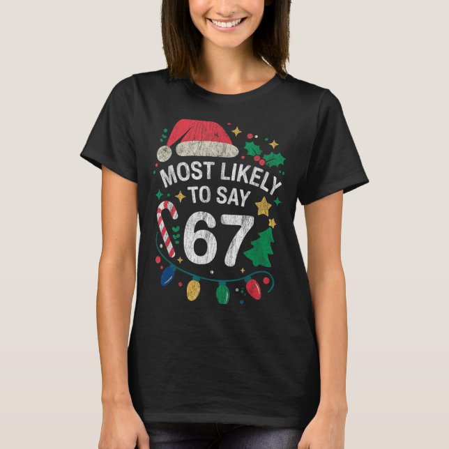 Camiseta Most Likely To Say 67 Six Seven Funny 67 Christmas (Frente)