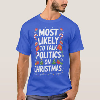Camiseta Most Likely to Talk Politics at Christmas Funny Ho