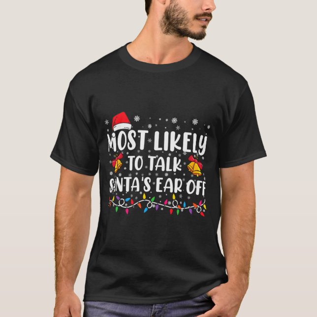 Camiseta Most Likely To Talk Santas Ear Off Family Xmas  (Frente)