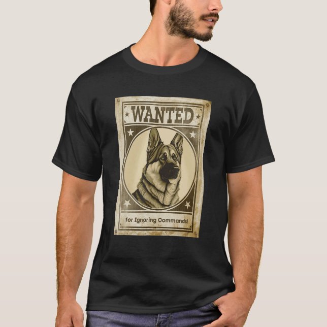 Camiseta Most Wanted German Shepherd for Ignoring Commands  (Frente)