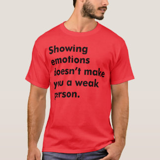 Camiseta Mostrar emoções não faz de você uma pessoa fraca r