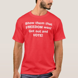 Camiseta Mostre-lhes que a LIBERDADE ganhou! Saia e VOTE!