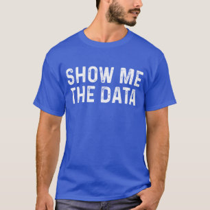Camiseta Mostre-me Dados Engraçados Presente de Ciência de