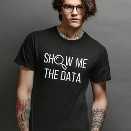 Camiseta Mostre-Me Os Dados, Estatísticas, Ciência Da Compu