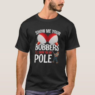Camiseta Mostre-Me Os Seus Bobberes E Eu Vou Mostrar-Te O M