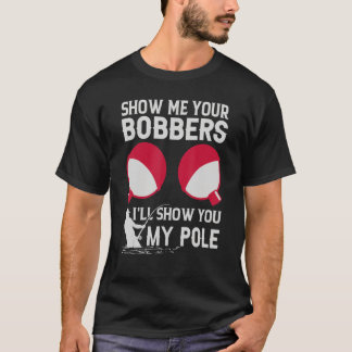 Camiseta Mostre-me os seus Bobberes. Vou mostrar-vos o meu