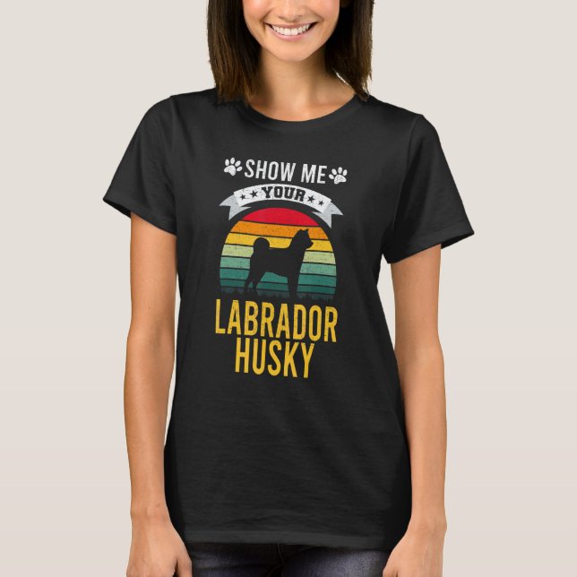 Camiseta Mostre-me seu cachorro Labrador Husky (Frente)